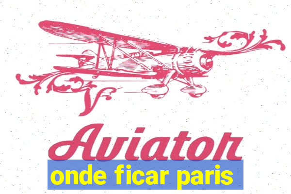 onde ficar paris